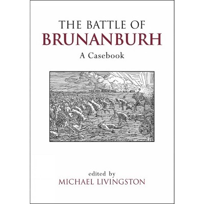 The Battle of Brunanburh - (Liverpool Historical Casebooks) by  Michael Livingston (Paperback)