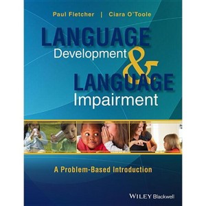 Language Development and Language Impairment - by  Paul Fletcher & Ciara O'Toole (Paperback) - 1 of 1