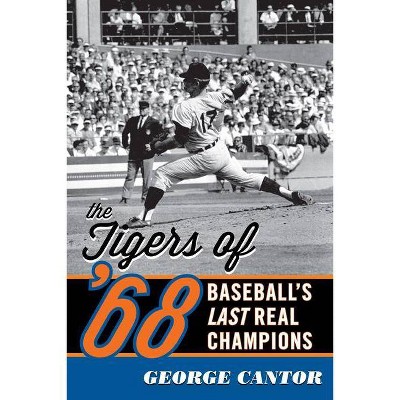 The Tigers of '68 - by  George Cantor (Paperback)