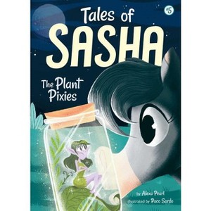 Tales of Sasha 5: The Plant Pixies - by  Alexa Pearl (Paperback) - 1 of 1