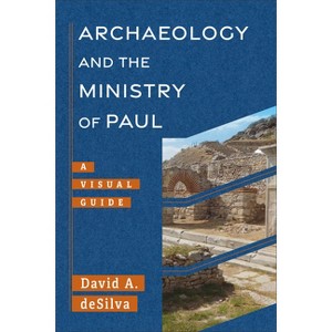 Archaeology and the Ministry of Paul - (Archaeology and the New Testament) by  David A deSilva (Paperback) - 1 of 1