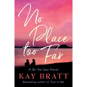 No Place Too Far - (A by the Sea Novel) by  Kay Bratt (Paperback) - 1 of 1