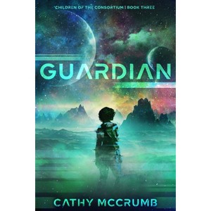 Guardian - (Children of the Consortium) by Cathy McCrumb - 1 of 1