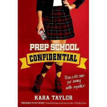 Prep School Confidential - (Prep School Confidential Novel) by  Kara Taylor (Paperback)
