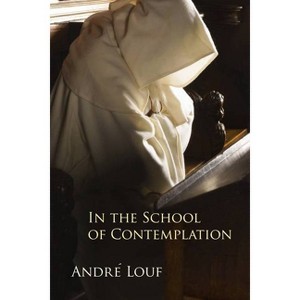 In the School of Contemplation - (Monastic Wisdom) by  André Louf (Paperback) - 1 of 1