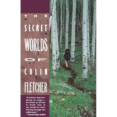 Secret Worlds of Colin Fletcher - (Paperback)