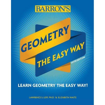 Geometry: The Easy Way - (Barron's Easy Way) 5th Edition by  Elizabeth Waite & Lawrence Leff (Paperback)