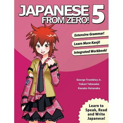 Japanese From Zero! 5 - by  George Trombley & Yukari Takenaka & Kanako Hatanaka (Paperback)