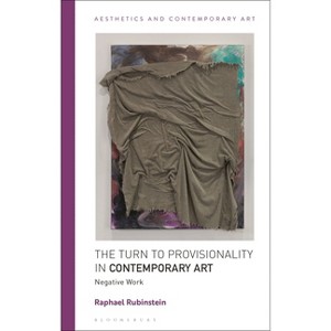 The Turn to Provisionality in Contemporary Art - (Aesthetics and Contemporary Art) by  Raphael Rubinstein (Hardcover) - 1 of 1
