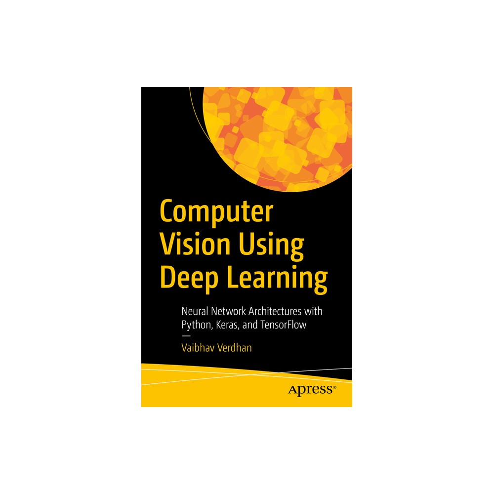 Computer Vision Using Deep Learning - by Vaibhav Verdhan (Paperback)