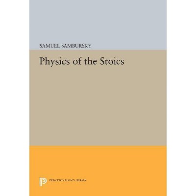 Physics of the Stoics - (Princeton Legacy Library) by  Samuel Sambursky (Paperback)