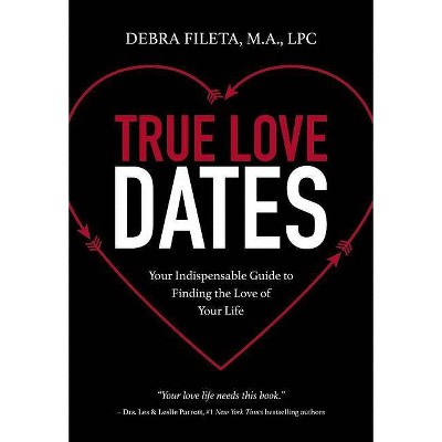 True Love Dates - by  Debra K Fileta (Paperback)