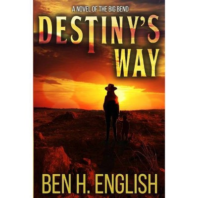 Destiny's Way - by  Ben H English (Paperback)