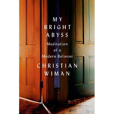 My Bright Abyss - by  Christian Wiman (Paperback)