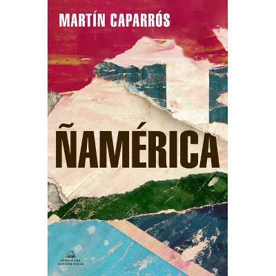 Ñamérica (Spanish Edition) - by  Martín Caparrós (Paperback)