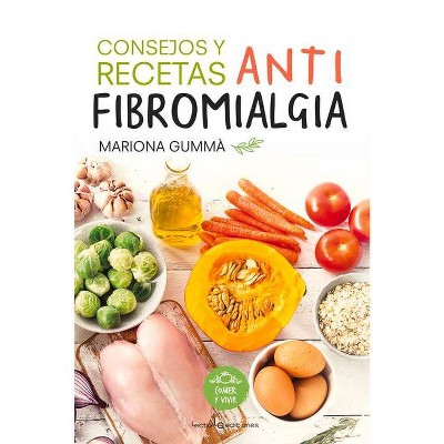 Consejos Y Recetas Antifibromialgia - (Comer y Vivir) by  Mariona Gummà (Paperback)