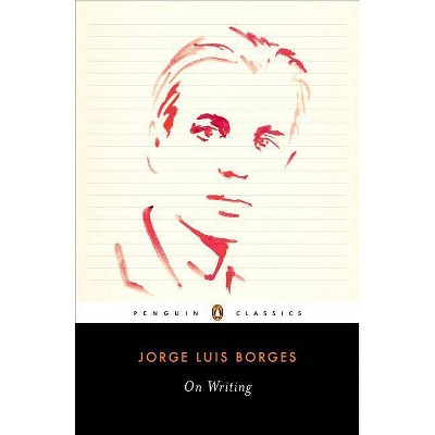 On Writing - (Penguin Classics) by  Jorge Luis Borges (Paperback)