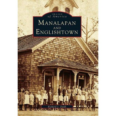 Manalapan and Englishtown - (Images of America (Arcadia Publishing)) by  Richard J Dalik (Paperback)