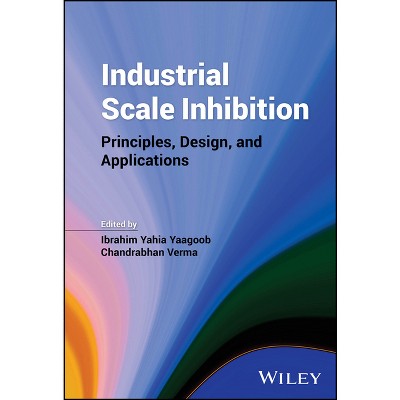 Industrial Scale Inhibition - by  Ibrahim Yahia Yaagoob & Chandrabhan Verma (Hardcover)