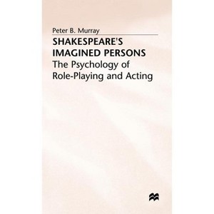 Shakespeare's Imagined Persons - (Psychology of Role-Playing and Acting) by  P Murray (Hardcover) - 1 of 1