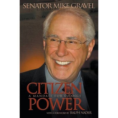 Citizen Power - by  Mike Gravel (Paperback)