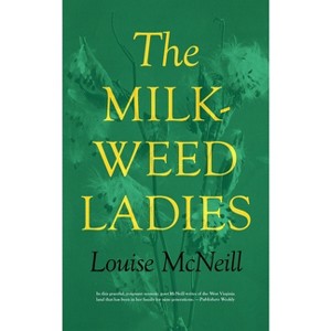 The Milkweed Ladies - (Regional) by  Louise McNeill (Paperback) - 1 of 1