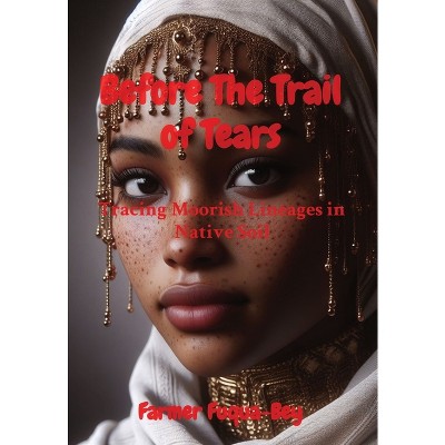 Before The Trail of Tears - by  Farmer Fuqua-Bey (Hardcover)