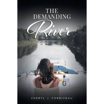 The Demanding River - by  Cheryl J Corriveau (Paperback)