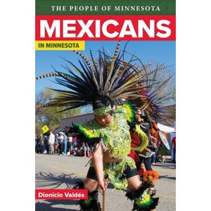 Mexicans in Minnesota - (People of Minnesota) by  Dionicio Valdes (Paperback) - 1 of 1