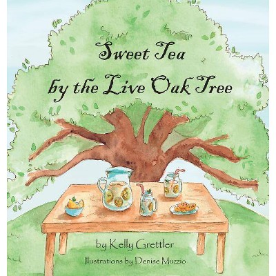 Sweet Tea by the Live Oak Tree - by  Kelly Grettler (Hardcover)