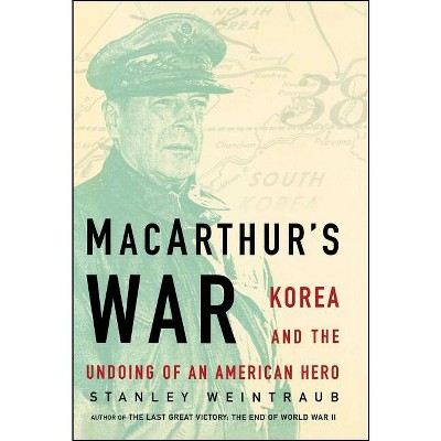 Macarthur's War - by  Stanley Weintraub (Paperback)