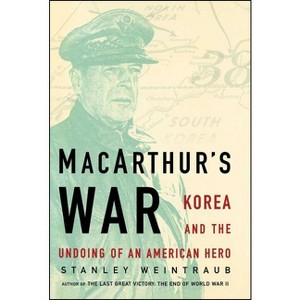Macarthur's War - by  Stanley Weintraub (Paperback) - 1 of 1