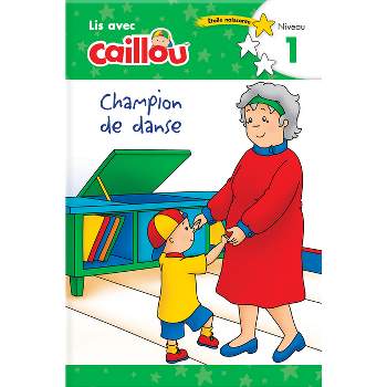 Caillou: Champion de Danse - Lis Avec Caillou, Niveau 1 (French Edition of Caillou: The Big Dance Contest) - (Paperback)
