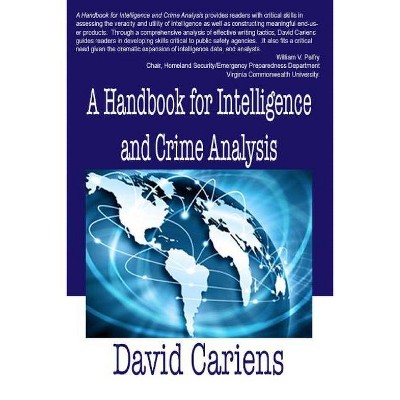 A Handbook for Intelligence and Crime Analysis - by  David Cariens (Paperback)