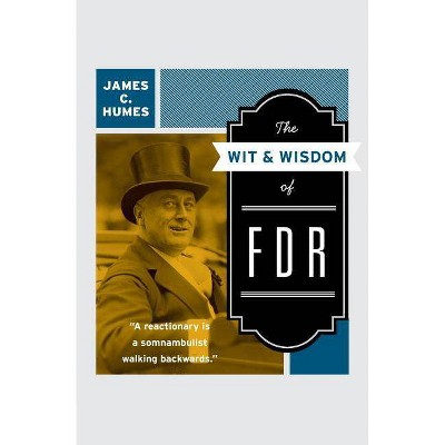 The Wit & Wisdom of FDR - by  James C Humes (Paperback)