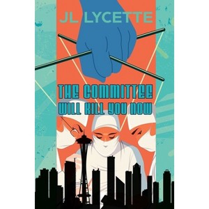 The Committee Will Kill You Now - by  Jl Lycette (Paperback) - 1 of 1