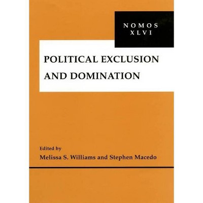 Political Exclusion and Domination - (Nomos - American Society for Political and Legal Philosophy) by  Melissa S Williams & Stephen Macedo