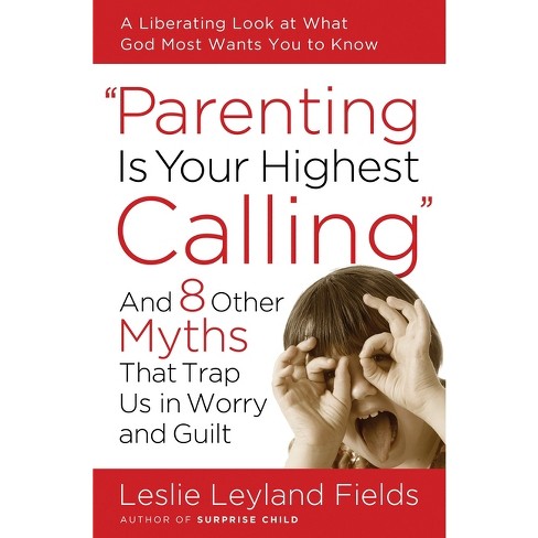 Parenting Is Your Highest Calling - by  Leslie Leyland Fields (Paperback) - image 1 of 1