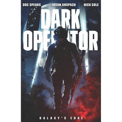 Dark Operator - by  Jason Anspach & Nick Cole & Doc Spears (Paperback)