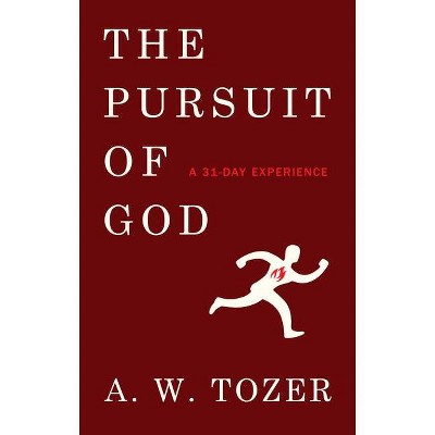 The Pursuit of God: A 31-Day Experience - by  A W Tozer (Paperback)