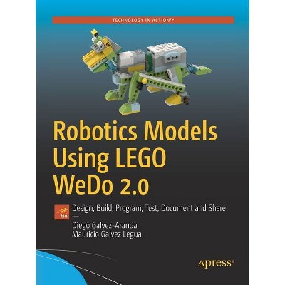 Robotics Models Using Lego Wedo 2.0 - by  Diego Galvez-Aranda & Mauricio Galvez Legua (Paperback)
