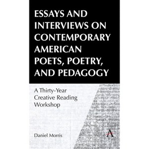 Essays and Interviews on Contemporary American Poets, Poetry, and Pedagogy - by Daniel Morris - 1 of 1