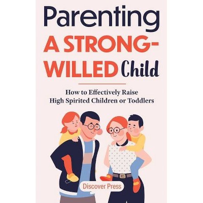 Parenting a Strong-Willed Child - by  Discover Press (Paperback)