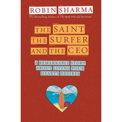 The Saint, the Surfer, and the CEO - by  Robin Sharma (Paperback)