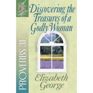Discovering the Treasures of a Godly Woman - (Woman After God's Own Heart) by  Elizabeth George (Paperback) - 1 of 1