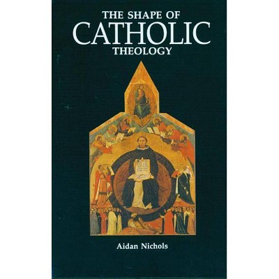 The Shape of Catholic Theology - by  Aidan Nichols (Paperback)