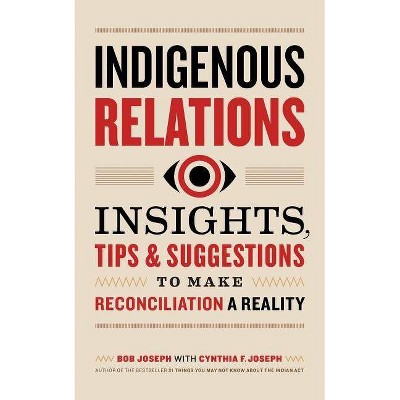 Indigenous Relations - by  Bob Joseph & Cindy Joseph (Paperback)