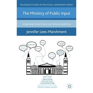 The Ministry of Public Input - (Palgrave Studies in Political Leadership) by  J Lees-Marshment (Hardcover) - 1 of 1