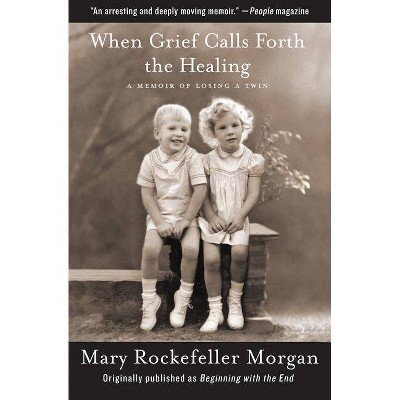  When Grief Calls Forth the Healing - by  Mary Rockefeller Morgan (Paperback) 