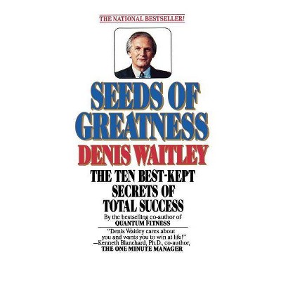 Seeds of Greatness - by  Denis Waitley (Paperback)